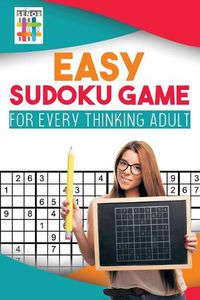 Cover image for Easy Sudoku Game for Every Thinking Adult