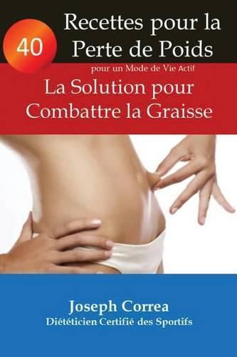 Cover image for 40 Recettes pour la Perte de Poids pour un Mode de Vie Actif: La Solution pour Combattre la Graisse