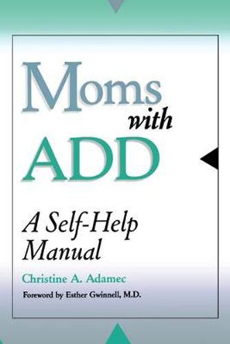 Cover image for Moms with ADD: A Self-Help Manual