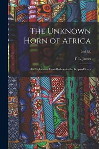 Cover image for The Unknown Horn of Africa: an Exploration From Berbera to the Leopard River; 2nd ed.