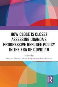 Cover image for How Close is Close? Assessing Uganda's Progressive Refugee Policy in the Era of COVID-19