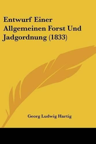 Entwurf Einer Allgemeinen Forst Und Jadgordnung (1833)