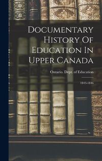 Cover image for Documentary History Of Education In Upper Canada