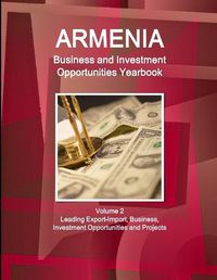 Cover image for Armenia Business and Investment Opportunities Yearbook Volume 2 Leading Export-Import, Business, Investment Opportunities and Projects