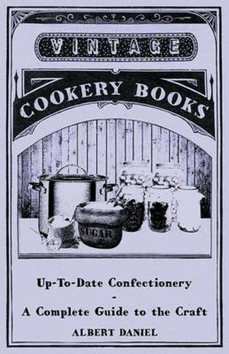 Cover image for Up-To-Date Confectionary - A Complete Guide To The Craft
