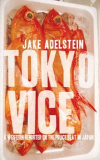 Cover image for Tokyo Vice: A Western Reporter on the Police Beat in Japan