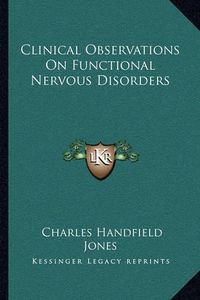 Cover image for Clinical Observations on Functional Nervous Disorders