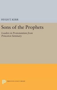 Cover image for Sons of the Prophets: Leaders in Protestantism from Princeton Seminary