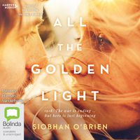 Cover image for All The Golden Light [Bolinda]