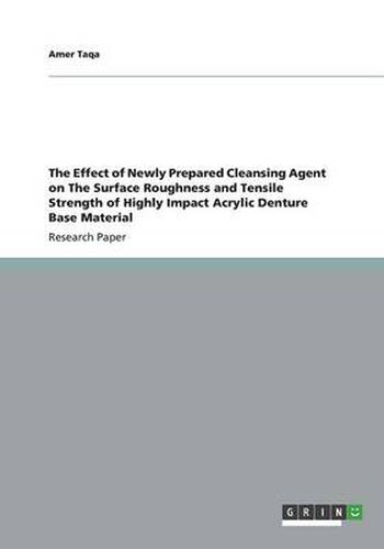 Cover image for The Effect of Newly Prepared Cleansing Agent on The Surface Roughness and Tensile Strength of Highly Impact Acrylic Denture Base Material