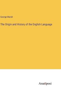 Cover image for The Origin and History of the English Language