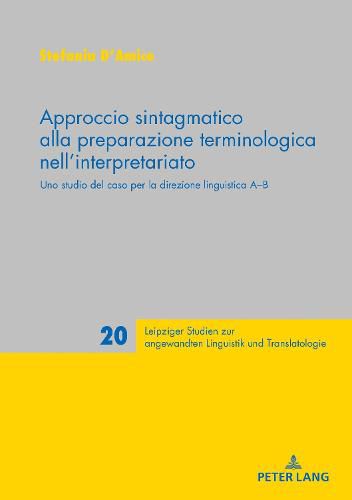 Cover image for Approccio sintagmatico alla preparazione terminologica nell'interpretariato; Uno studio del caso per la direzione linguistica A-B