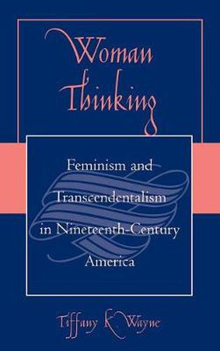 Cover image for Woman Thinking: Feminism and Transcendentalism in Nineteenth-Century America