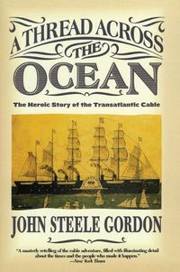 Cover image for A Thread Across the Ocean: The Heroic Story of the Transatlantic Cable