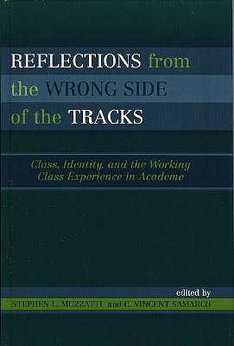 Reflections From the Wrong Side of the Tracks: Class, Identity, and the Working Class Experience in Academe