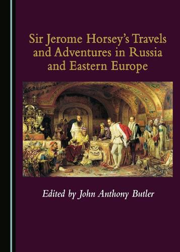 Cover image for Sir Jerome Horsey's Travels and Adventures in Russia and Eastern Europe