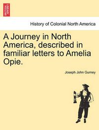 Cover image for A Journey in North America, Described in Familiar Letters to Amelia Opie.
