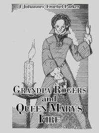 Cover image for Grandpa Rogers and Queen Mary's Fire