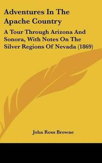 Cover image for Adventures in the Apache Country: A Tour Through Arizona and Sonora, with Notes on the Silver Regions of Nevada (1869)