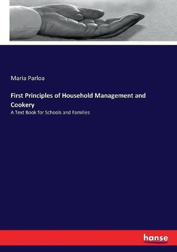 First Principles of Household Management and Cookery: A Text Book for Schools and Families