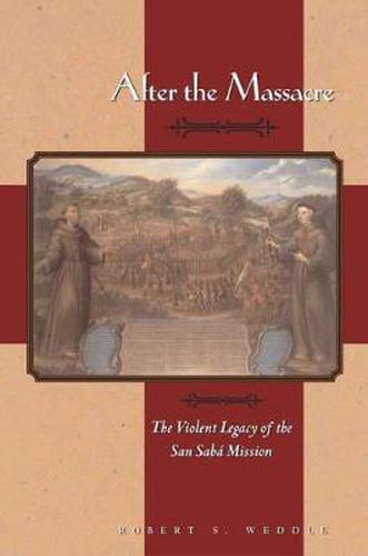 Cover image for After the Massacre: The Violent Legacy of the San Saba Mission