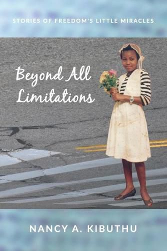 Cover image for Beyond All Limitations: Stories of Freedom's Little Miracles