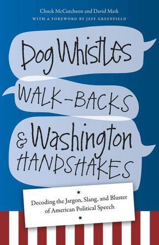 Cover image for Dog Whistles, Walk-Backs, and Washington Handshakes