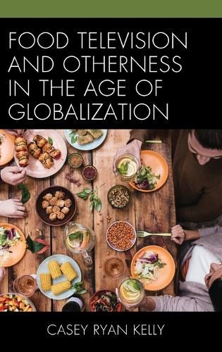Cover image for Food Television and Otherness in the Age of Globalization