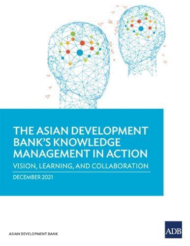 Cover image for The Asian Development Bank's Knowledge Management in Action: Vision, Learning, and Collaboration