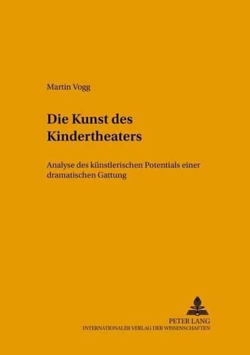 Die Kunst Des Kindertheaters: Analyse Des Kuenstlerischen Potentials Einer Dramatischen Gattung