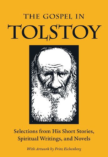 Cover image for The Gospel in Tolstoy: Selections from His Short Stories, Spiritual Writings & Novels