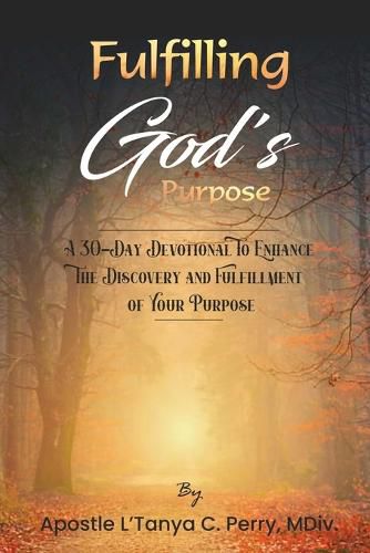 Cover image for Fulfilling God Purpose: A 30-Day Devotional To Enhance The Discovery and Fulfillment of Your Purpose