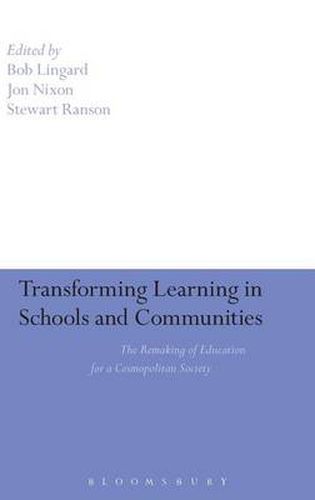 Transforming Learning in Schools and Communities: The Remaking of Education for a Cosmopolitan Society