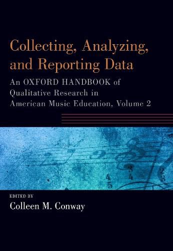 Cover image for Collecting, Analyzing and Reporting Data: An Oxford Handbook of Qualitative Research in American Music Education, Volume 2