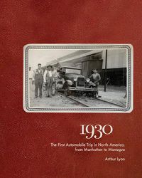 Cover image for 1930: The First Automobile Trip in North America, from Manhattan to Managua