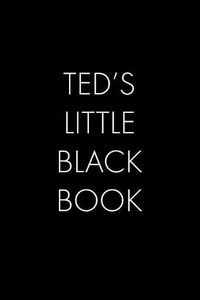 Cover image for Ted's Little Black Book: The Perfect Dating Companion for a Handsome Man Named Ted. A secret place for names, phone numbers, and addresses.