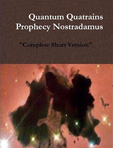 Cover image for Quantum Quatrains Prophecy Nostradamus: Complete Short Version.