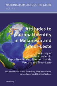 Cover image for Attitudes to National Identity in Melanesia and Timor-Leste: A Survey of Future Leaders in Papua New Guinea, Solomon Islands, Vanuatu and Timor-Leste