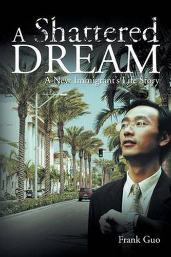 Cover image for A Shattered Dream: A New Immigrant's Life Story