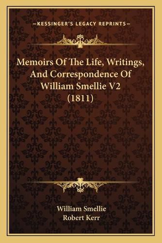 Memoirs of the Life, Writings, and Correspondence of William Smellie V2 (1811)