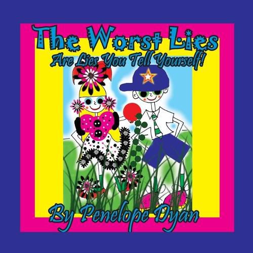 Cover image for The Worst Lies . . . Are Lies You Tell Yourself!