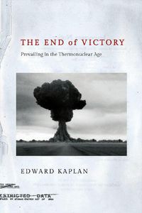 Cover image for The End of Victory: Prevailing in the Thermonuclear Age