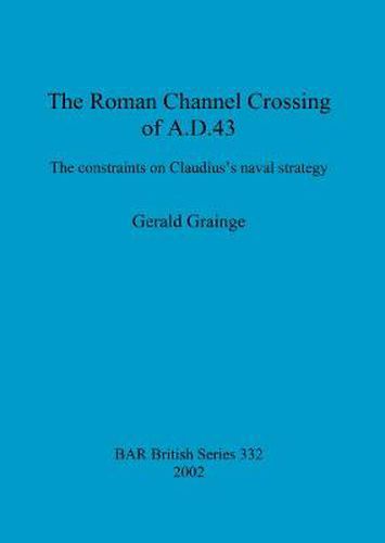 Cover image for The Roman Channel Crossing of A.D.43: The constraints on Claudius's naval strategy