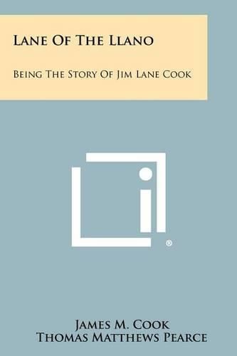 Lane of the Llano: Being the Story of Jim Lane Cook