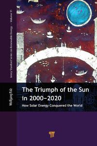 Cover image for The Triumph of the Sun in 2000-2020: How Solar Energy Conquered the World