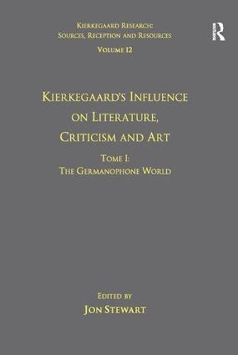 Cover image for Volume 12, Tome I: Kierkegaard's Influence on Literature, Criticism and Art: The Germanophone World