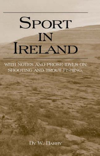 Cover image for Sport In Ireland - With Notes And Prose Idyls On Shooting And Trout Fishing