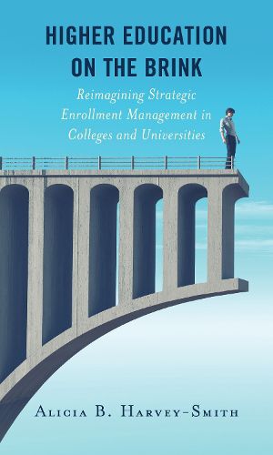 Cover image for Higher Education on the Brink: Reimagining Strategic Enrollment Management in Colleges and Universities