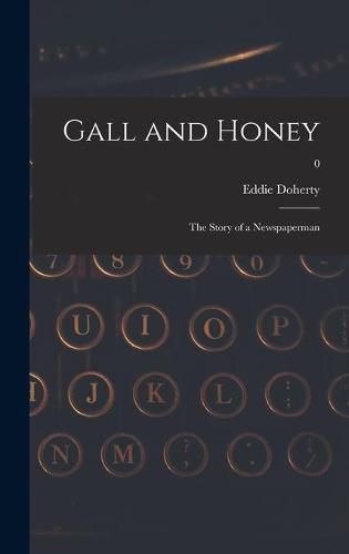 Cover image for Gall and Honey: the Story of a Newspaperman; 0