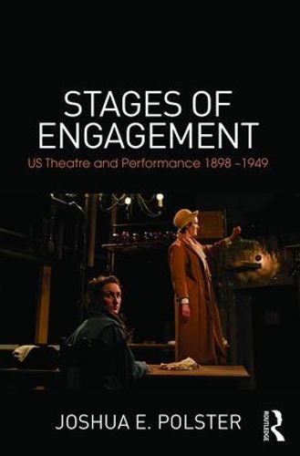 Cover image for Stages of Engagement: U.S. Theatre and Performance 1898-1949
